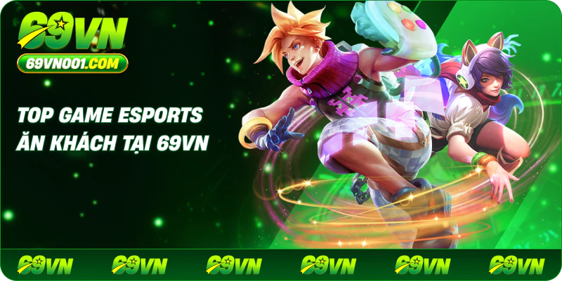 Top game Esports ăn khách tại 69VN