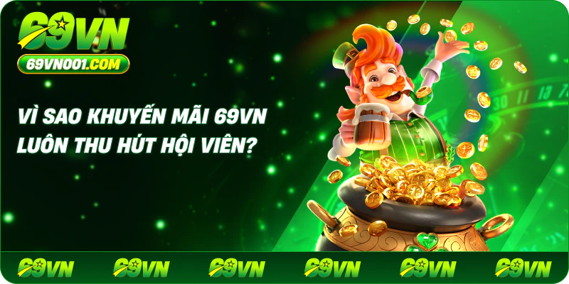 Vì sao khuyến mãi 69vn luôn thu hút hội viên?